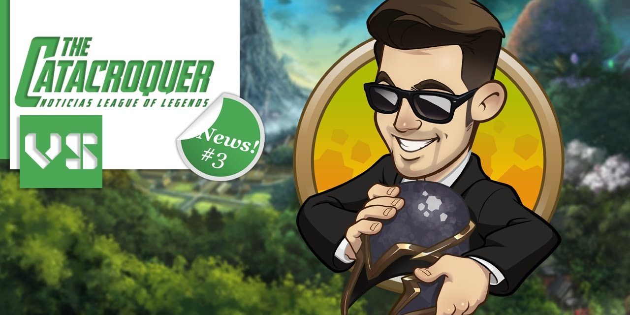 TheCatacroquer News Programa 3: ¡Todo lo que necesitas saber sobre League of Legends!